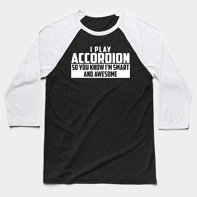 Smart and Awesome Accordion Baseball T-Shirt by helloshirts